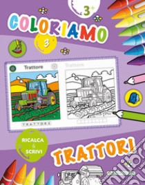 Coloriamo i trattori. Ricalca & scrivi libro di Carletti Emanuela