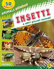 Insetti e altri piccoli animali. Ediz. illustrata libro