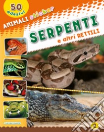 Serpenti e altri rettili. Con adesivi. Ediz. illustrata libro