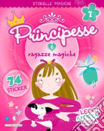 Principesse e ragazze magiche. Con adesivi. Ediz. illustrata libro