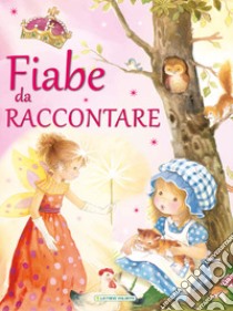 Fiabe da raccontare. Ediz. illustrata libro di Marinoni Romina