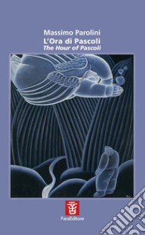 L'ora di Pascoli-The hour of Pascoli. Ediz. bilingue libro di Parolini Massimo