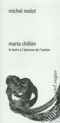 María Chillón. Le burin à l'épreuve de l'ombre libro di Melot Michel