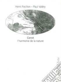 Corot. L'harmonie de la nature libro di Focillon Henri; Valéry Paul