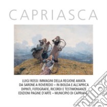 Capriasca. Luigi Rossi: Immagini della regione amata da Sarone a Roveredo. In Biolda e all'Aprica. Dipinti, fotografie, ricordi e testimonianze. Ediz. illustrata libro di Bianchi M. (cur.); Leite C. (cur.)