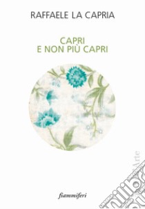 Capri e non più Capri libro di La Capria Raffaele