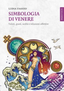 Simbologia di Venere. Valori, gusti, scelte e relazioni affettive libro di Fassio Lidia