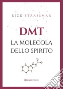 DMT. La molecola dello spirito libro di Strassman Rick