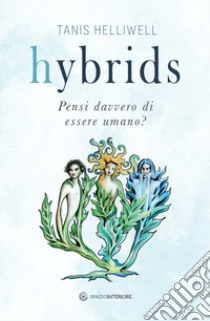 Hybrids. Pensi davvero di essere umano? libro di Helliwell Tanis