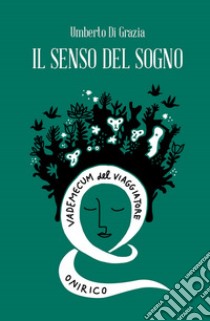 Il senso del sogno. Vademecum del viaggiatore onirico libro di Di Grazia Umberto