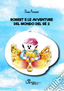 Robert e le avventure del mondo del sé. Vol. 2 libro di Piccinini Elena