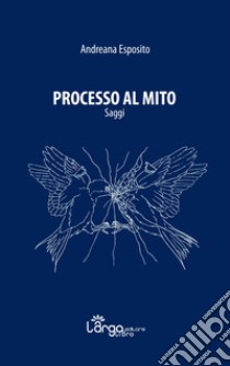 Processo al mito libro di Esposito Andreana