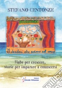 I desideri che cadono nel mare. Fiabe per crescere, storie per imparare a conoscersi libro di Centonze Stefano