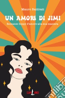 Un amore di Jimi libro di Baldrati Mauro