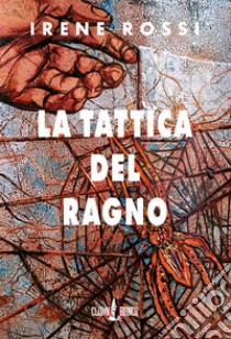 La tattica del ragno libro di Rossi Irene