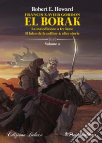 La maledizione a tre lame, Il falco delle colline & altre storie. Francis Xavier Gordon: El Borak. Ediz. speciale. Vol. 2 libro di Howard Robert E.