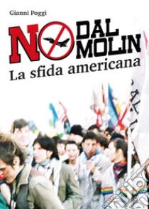 No Dal Molin. La sfida americana. Ediz. illustrata libro di Poggi Gianni