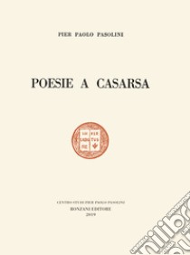 Poesie a Casarsa-Il primo libro di Pasolini. Ediz. speciale libro di Pasolini Pier Paolo; Zabagli F. (cur.)