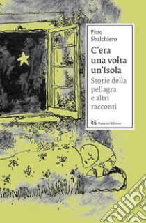 C'era una volta un'Isola. Storie della pellagra e altri racconti-Glossario del contado isolano e dei comuni contermini a uso dei forestieri libro di Sbalchiero Pino