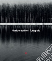 Placido Barbieri. Fotografo. Ediz. illustrata libro di Grossato G. (cur.)