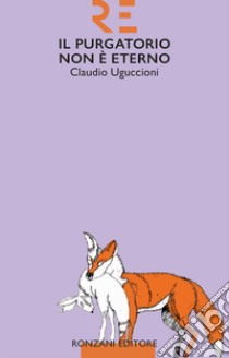 Il purgatorio non è eterno libro di Uguccioni Claudio