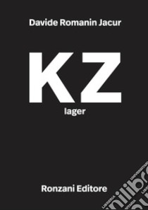 KZ lager libro di Romanin Jacur Davide