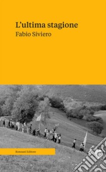 L'ultima stagione. Voci e memorie della civiltà contadina libro di Siviero Fabio