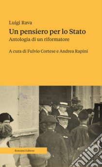 Un pensiero per lo Stato. Antologia di un riformatore libro di Rava Luigi; Cortese F. (cur.); Rapini A. (cur.)