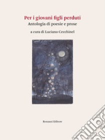 Per i giovani figli perduti. Antologia di poesie e prose libro di Cecchinel L. (cur.)