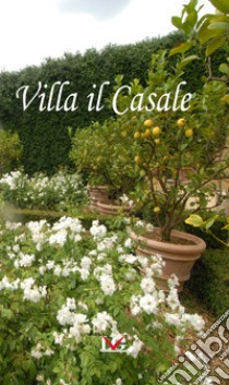 Villa Il Casale. Ediz. italiana, inglese e francese libro di Cappugi Elisabetta; Galeotti Paolo