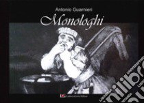 Monologhi. Raccolta casuale di poesie libro di Guarnieri Antonio; Greg Hansford (cur.)