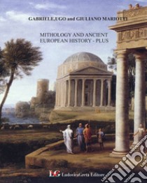 Mitology and ancient european history. Plus. Ediz. per la scuola libro di Mariotti Gabriele; Mariotti Ugo; Mariotti Giuliano; Greg Hansford (cur.)