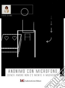 Anonimo con microfono (senza amore non c'è niente a muoverci) libro di Gianni Fabio; Greg Hansford (cur.)