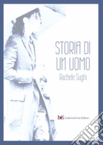 Storia di un uomo libro di Sughi Rachele; Greg Hansford (cur.)