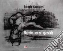 Narciso senza specchio libro di Guarnieri Antonio; Greg Hansford (cur.)