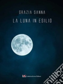 La luna in esilio libro di Sanna Grazia; Hansford G. (cur.)