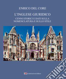 L'inglese giuridico. Cenni storici e dati sulla nomenclatura e sullo stile libro di Del Core Enrico; Greg Hansford (cur.)