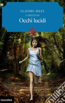 Occhi lucidi. A piedi nudi libro di Secci Claudio