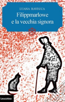 Filippmarlowe e la vecchia signora libro di Ravecca Luana