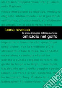 Omicidio nel Golfo. La prima indagine di Filippmarlowe libro di Ravecca Luana