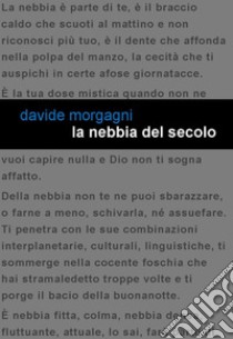 La nebbia del secolo libro di Morgagni Davide