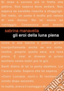 Gli eroi della luna piena libro di Manavella Sabrina