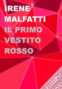 Il primo vestito rosso libro di Malfatti Irene