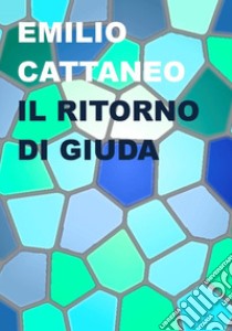 Il ritorno di Giuda libro di Cattaneo Emilio