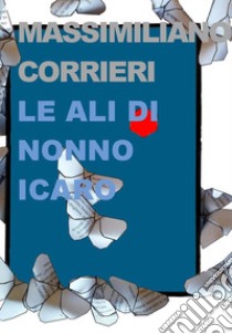 Le ali di nonno Icaro libro di Corrieri Massimiliano