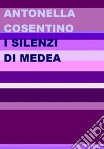 I silenzi di Medea libro di Cosentino Antonella