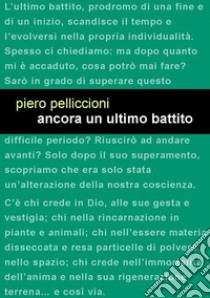 Ancora un ultimo battito libro di Pelliccioni Piero