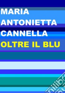 Oltre il blu libro di Cannella Maria Antonietta