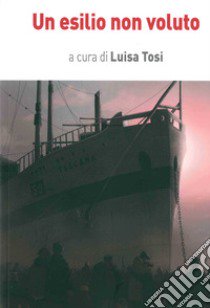 Un esilio non voluto libro di Tosi Luisa; Manesso A. (cur.)