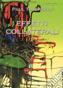 Effetti collaterali libro di Timewood Paul